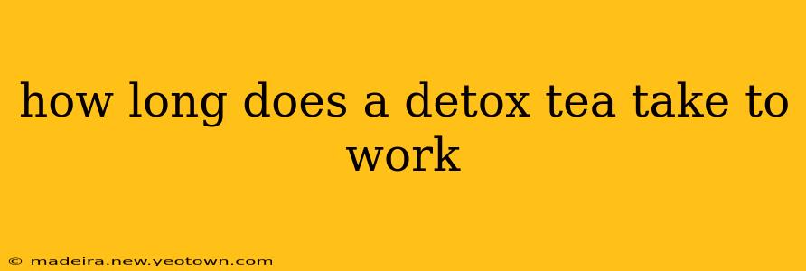 how long does a detox tea take to work