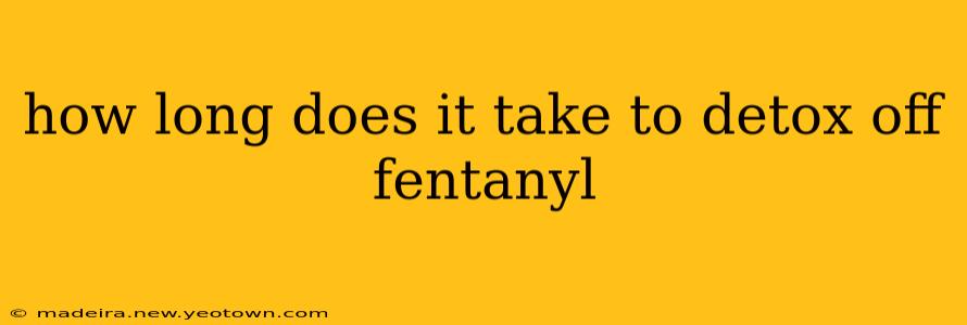 how long does it take to detox off fentanyl
