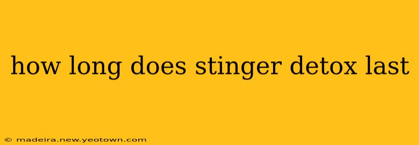 how long does stinger detox last