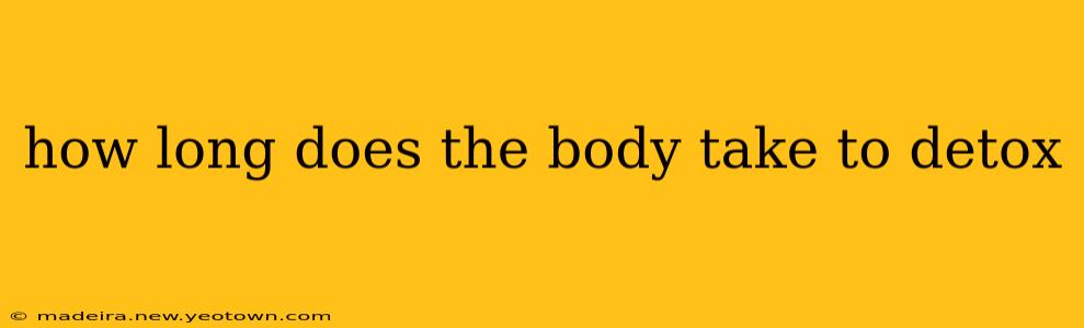 how long does the body take to detox