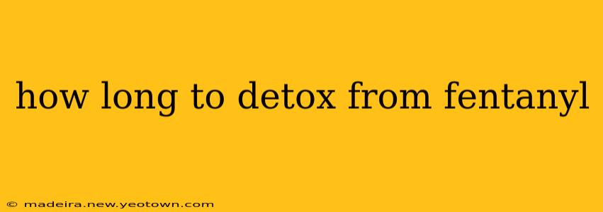 how long to detox from fentanyl