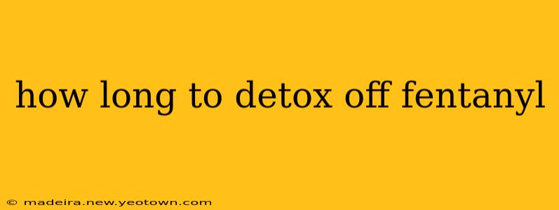 how long to detox off fentanyl