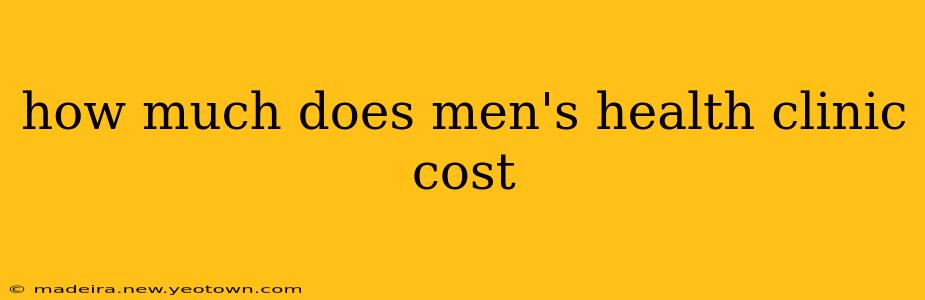 how much does men's health clinic cost