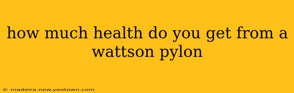 how much health do you get from a wattson pylon