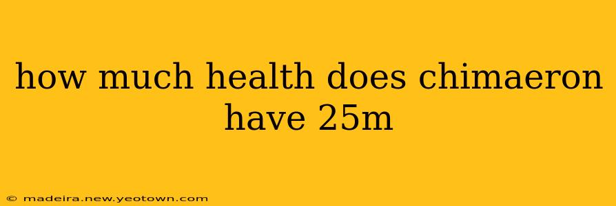 how much health does chimaeron have 25m