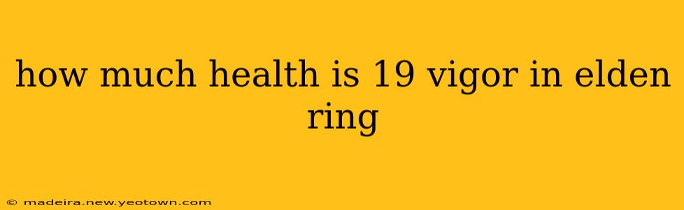 how much health is 19 vigor in elden ring