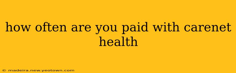 how often are you paid with carenet health