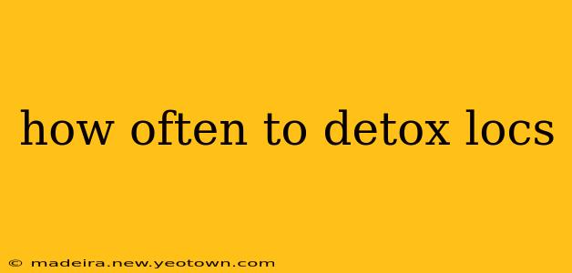 how often to detox locs