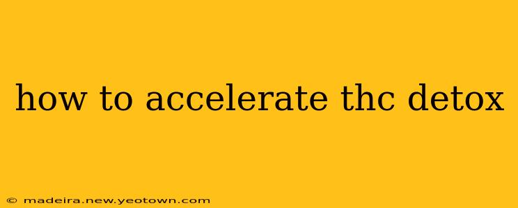 how to accelerate thc detox