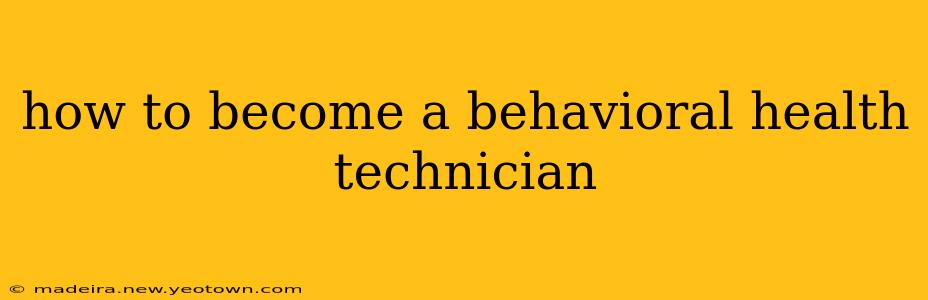 how to become a behavioral health technician