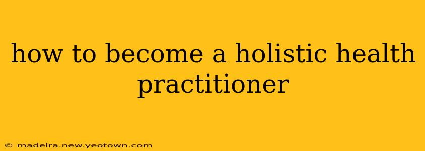 how to become a holistic health practitioner