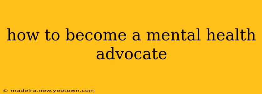 how to become a mental health advocate