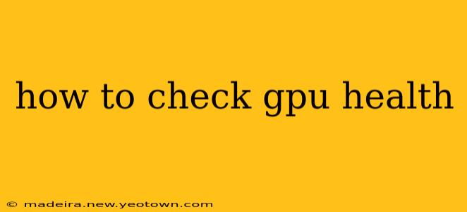 how to check gpu health