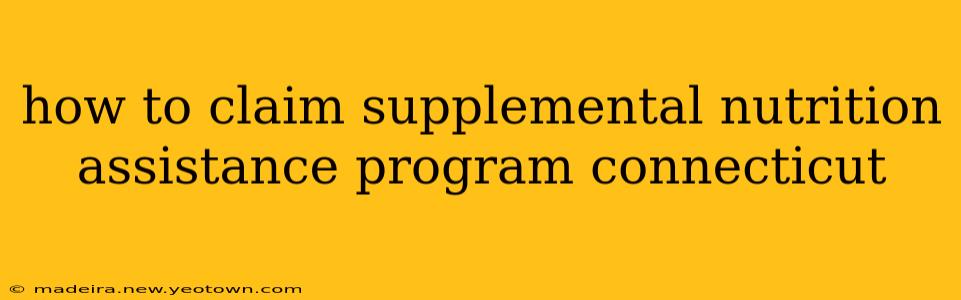 how to claim supplemental nutrition assistance program connecticut