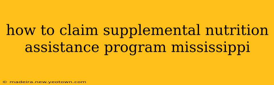 how to claim supplemental nutrition assistance program mississippi