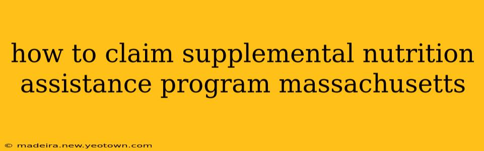 how to claim supplemental nutrition assistance program massachusetts