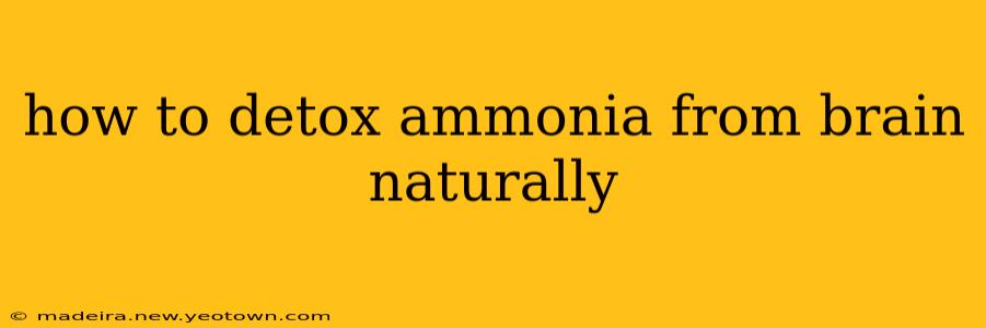 how to detox ammonia from brain naturally