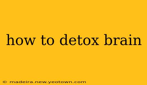 how to detox brain