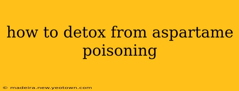 how to detox from aspartame poisoning