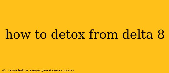 how to detox from delta 8