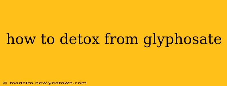 how to detox from glyphosate