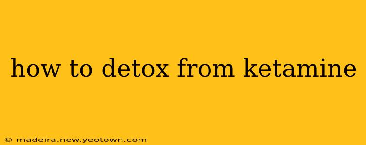 how to detox from ketamine
