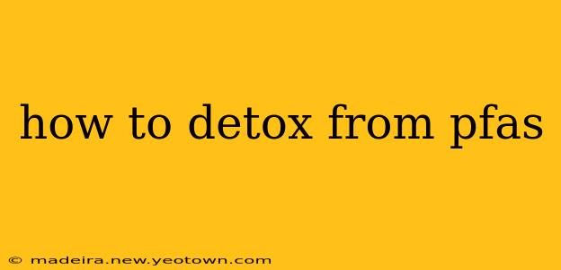 how to detox from pfas