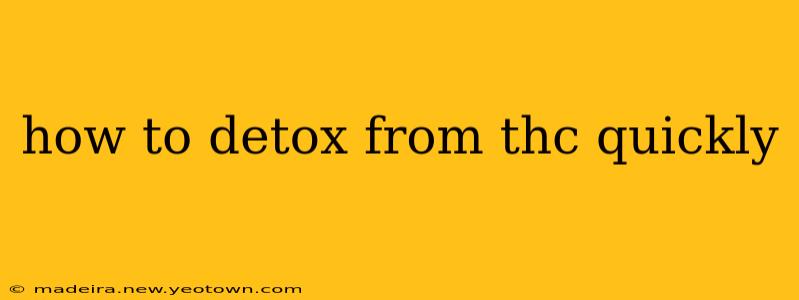 how to detox from thc quickly