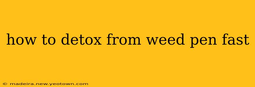 how to detox from weed pen fast