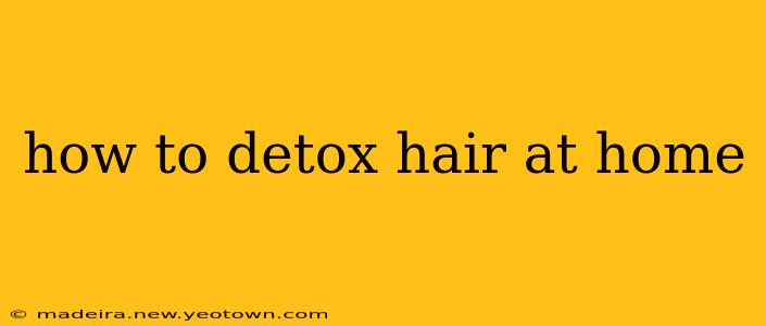 how to detox hair at home