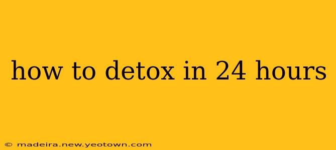 how to detox in 24 hours