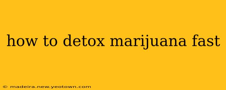 how to detox marijuana fast