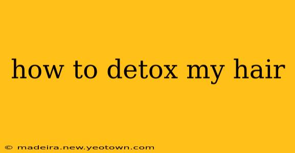 how to detox my hair