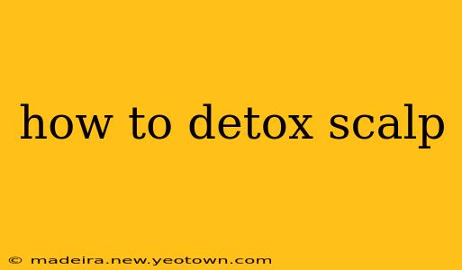 how to detox scalp