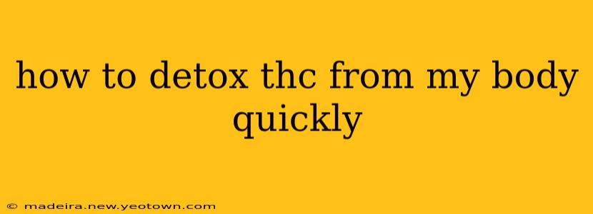 how to detox thc from my body quickly