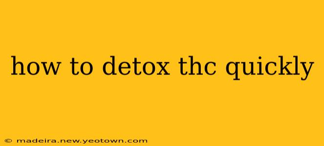 how to detox thc quickly