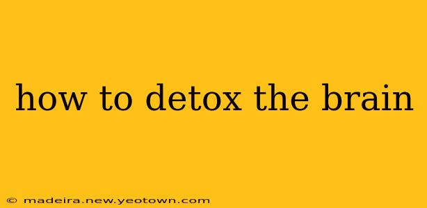 how to detox the brain