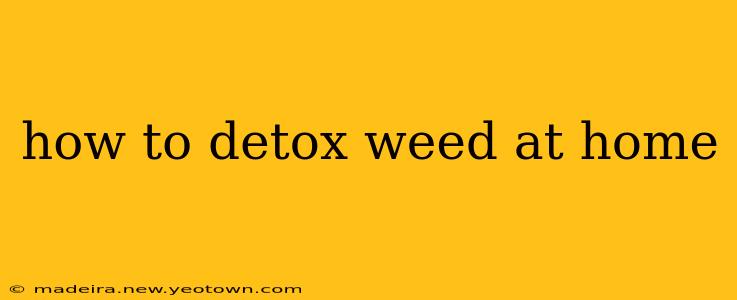 how to detox weed at home