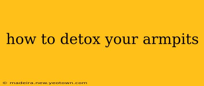 how to detox your armpits