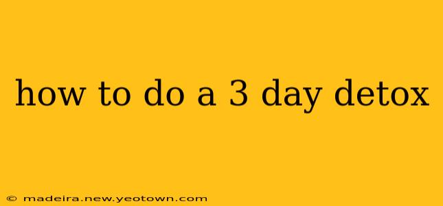 how to do a 3 day detox