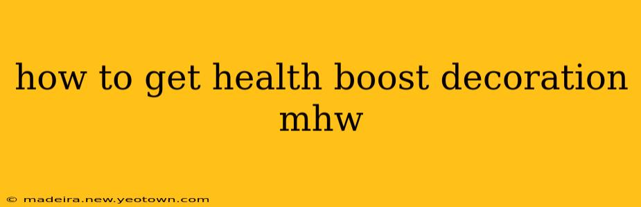 how to get health boost decoration mhw