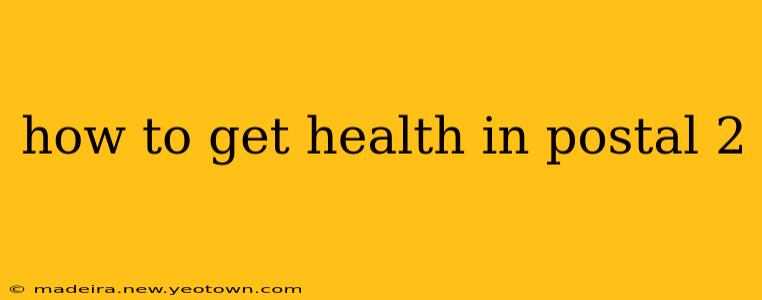 how to get health in postal 2