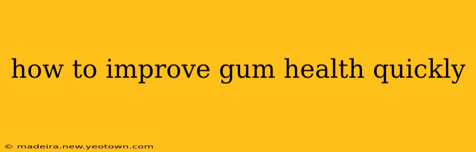 how to improve gum health quickly