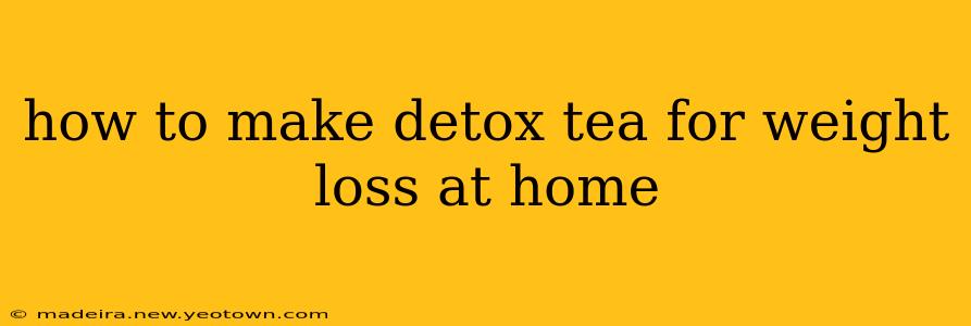 how to make detox tea for weight loss at home