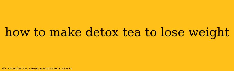 how to make detox tea to lose weight