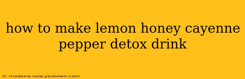 how to make lemon honey cayenne pepper detox drink