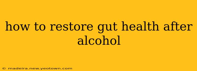 how to restore gut health after alcohol