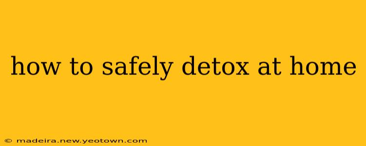 how to safely detox at home