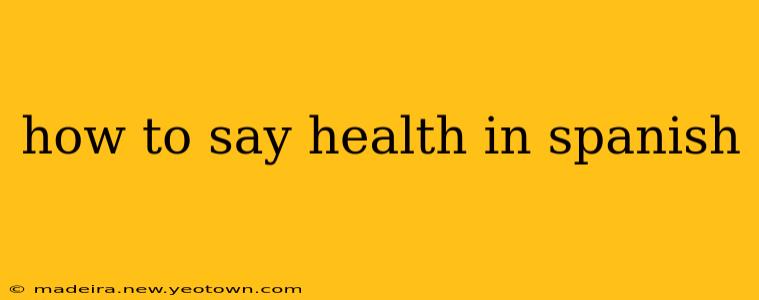 how to say health in spanish