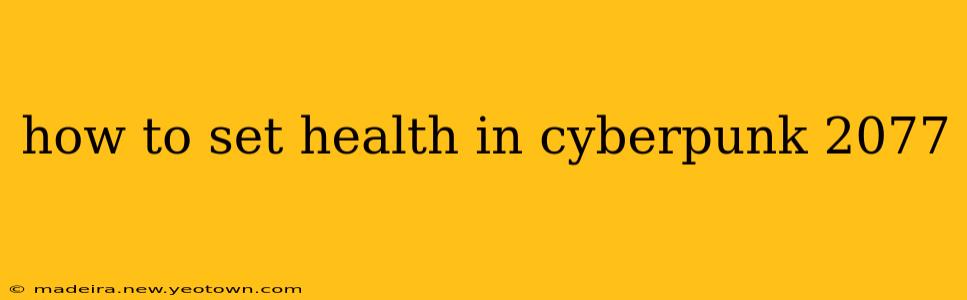 how to set health in cyberpunk 2077